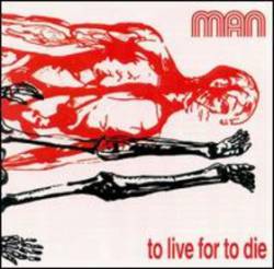 Man : To Live for to Die